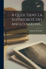À Quoi Tient La Supériorité Des Anglo-saxons... af Edmond Demolins