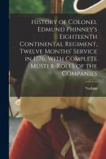 History of Colonel Edmund Phinney's Eighteenth Continental Regiment, Twelve Months' Service in 1776, With Complete Muster-rolls of the Companies af Nathan Goold