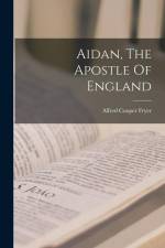 Aidan, The Apostle Of England af Alfred Cooper Fryer