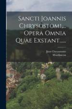 Sancti Joannis Chrysostomi, ... Opera Omnia Quae Exstant...... af Jean Chrysostome