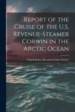 Report of the Cruise of the U.S. Revenue-Steamer Corwin in the Arctic Ocean af United States Revenue-Cutter Service