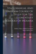 State Manual And Uniform Course Of Study For The Elementary Schools Of Indiana af Indiana Dept of Public Instruction