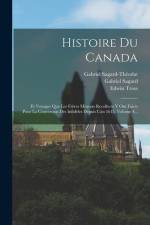Histoire Du Canada: Et Voyages Que Les Frères Mineurs Recollects Y Ont Faicts Pour La Conversion Des Infidèles Depuis L'an 1615, Volume 4. af Gabriel Sagard