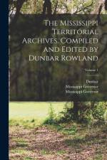 The Mississippi Territorial Archives. Compiled and Edited by Dunbar Rowland; Volume 1 af Dunbar Rowland