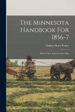 The Minnesota Handbook For 1856-7: With A New And Accurate Map af Nathan Howe Parker