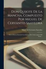 Don Quijote De La Mancha, Compuesto Por Miguel De Cervantes Saavedra: Nueva Edición Ilustrada Con Láminas De Colores, aparte Del Texto... af Miguel de Cervantes Saavedra