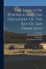 The March Of Portolá And The Discovery Of The Bay Of San Francisco af Zoeth Skinner Eldredge