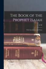 The Book of the Prophet Isaiah: With Introduction and Notes af G. W. Wade