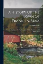 A History Of The Town Of Franklin, Mass: From Its Settlement To The Completion Of Its First Century, 2d March, 1878 af Mortimer Blake