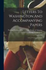 Letters To Washington And Accompanying Papers: 1774, 1775. General Index af George Washington
