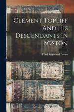 Clement Topliff And His Descendants In Boston af Ethel Stanwood Bolton