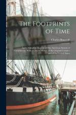 The Footprints of Time: And a Complete Analysis of Our American System of Government, With a Concise History of the Original Colonies and of t af Charles Bancroft