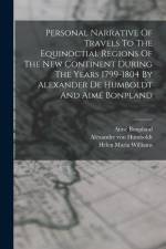 Personal Narrative Of Travels To The Equinoctial Regions Of The New Continent During The Years 1799-1804 By Alexander De Humboldt And Aimé Bonpland af Alexander von Humboldt