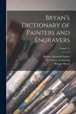 Bryan's Dictionary of Painters and Engravers; Volume 11 af Michael Bryan