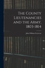 The County Lieutenancies and the Army, 1803-1814 af John William Fortescue