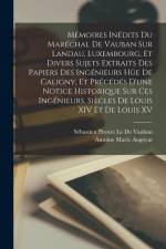 Mémoires Inédits Du Maréchal De Vauban Sur Landau, Luxembourg, Et Divers Sujets Extraits Des Papiers Des Ingénieurs Hüe De Caligny, Et Précédés D'une af Sébastien Prestre Le De Vauban