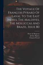 The Voyage Of François Pyrard Of Laval To The East Indies, The Maldives, The Moluccas And Brazil, Issue 80 af Francois Pyrard