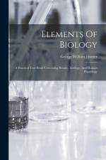 Elements Of Biology: A Practical Text-book Correlating Botany, Zoölogy, And Human Physiology af George William Hunter