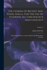 The Genera Of Recent And Fossil Shells, For The Use Of Students, In Conchology And Geology: With Original Plates, Conducted By George Brettingham Sowe af James Sowerby