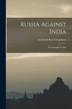 Russia Against India: The Struggle for Asia af Archibald Ross Colquhoun