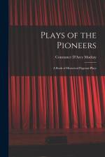 Plays of the Pioneers: A Book of Historical Pageant-Plays