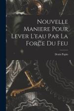Nouvelle Maniere Pour Lever L'eau Par La Force Du Feu af Denis Papin