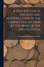 A Description of Ancient and Modern Coins in the Cabinet Collection at the Mint of the United States af United States Bureau Of The Mint