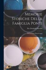Memorie Storiche Della Famiglia Ponti: Per Le Nozze Ponti-Greppi af Pier Desiderio Pasolini