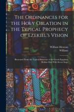 The Ordinances for the Holy Oblation in the Typical Prophecy of Ezekiel's Vision: Illustrated From the Typical Structure of the Greek-Egyptian Hollow af William Hewson
