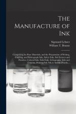 The Manufacture of Ink: Comprising the Raw Materials, and the Preparation of Writing, Copying, and Hektograph Inks, Safety Inks, Ink Extracts af Sigmund Lehner