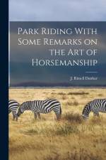 Park Riding With Some Remarks on the Art of Horsemanship af J. Rimell Dunbar