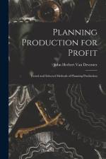 Planning Production for Profit: Tested and Selected Methods of Planning Production af John Herbert Van Deventer