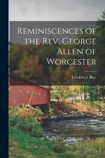 Reminiscences of the Rev. George Allen of Worcester af Franklin P Rice
