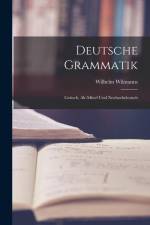 Deutsche Grammatik: Gotisch, Alt-mittel und Neuhochdeutsch af Wilhelm Wilmanns