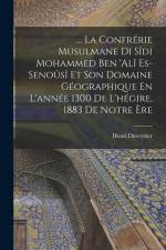 ... La Confrérie Musulmane Di Sîdi Mohammed Ben 'alî Es-Senoûsî Et Son Domaine Géographique En L'année 1300 De L'hégire, 1883 De Notre Ère af Henri Duveyrier