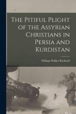 The Pitiful Plight of the Assyrian Christians in Persia and Kurdistan af William Walker Rockwell