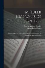 M. Tullii Ciceronis De Officiis Libri Tres: With English Notes, Chiefly Selected and Translated from the Editions of Zumpt and Bonnell af Marcus Tullius Cicero