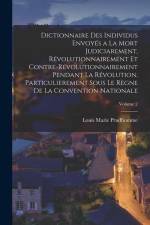 Dictionnaire Des Individus Envoyés a La Mort Judiciarement, Révolutionnairement Et Contre-Révolutionnairement Pendant La Révolution, Particulierement af Louis Marie Prudhomme