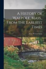 A History of Walpole, Mass., From the Earliest Times