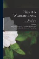 Hortus Woburnensis: A Descriptive Catalogue of Upwards of Six Thousand Ornamental Plants Cultivated at Woburn Abbey af James Forbes