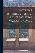 Noticias Históricas De Las Tres Provincias Vascongadas ... af Juan Antonio Llorente
