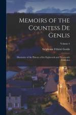 Memoirs of the Countess De Genlis: Illustrative of the History of the Eighteenth and Nineteenth Centuries; Volume 4 af Stephanie Felicite Genlis