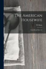 The American Housewife: Cook Book, Parts 1-2 af Ts Shute