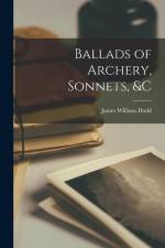 Ballads of Archery, Sonnets, &c af James William Dodd