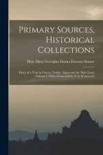 Primary Sources, Historical Collections: Diary of a Tour in Greece, Turkey, Egypt and the Holy Land, Volume I, With a Foreword by T. S. Wentworth af Mary Georgina Emma Dawson Damer