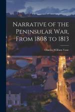 Narrative of the Peninsular War, From 1808 to 1813 af Charles William Vane