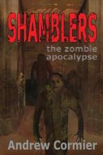 Shamblers: the zombie apocalypse af Andrew Cormier