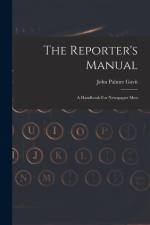 The Reporter's Manual: A Handbook For Newspaper Men af John Palmer Gavit