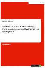 Symbolische Politik. Charakteristika, Erscheinungsformen und Legitimität von Symbolpolitik af Tilmann Wörner