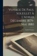 Voyage De Paul Soleillet À L'Adrar Décembre 1879-Mai 1880 af Gabriel Gravier